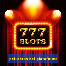 petrobras bet plataforma